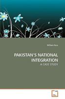 PAKISTAN'S NATIONAL INTEGRATION: A CASE STUDY 3639114744 Book Cover