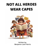 Not All Heroes Wear Capes B0C6P2PYPF Book Cover