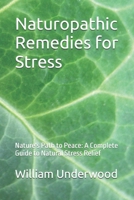 Naturopathic Remedies for Stress: Nature's Path to Peace: A Complete Guide to Natural Stress Relief B0H116GFN6 Book Cover