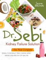 Dr. Sebi Kidney Failure Solution: How to Naturally Treat Chronic Kidney Disease (CKD) and Stay Off Dialysis 1914019563 Book Cover