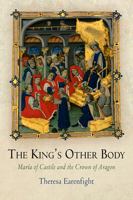 The King's Other Body: Maria of Castile and the Crown of Aragon 0812241851 Book Cover
