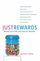 Just Rewards: Reward Your Staff and Reap the Benefits 1865089834 Book Cover