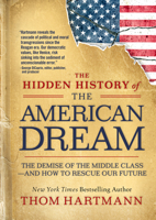 The Hidden History of the American Dream: The Demise of the Middle Class--And How to Rescue Our Future 1523007281 Book Cover