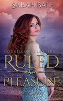 Ruled by Pleasure: Goddess Unveiled Book Three 1729274269 Book Cover