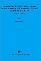 Photoprocesses in Transition Metal Complexes, Biosystems and Other Molecules, Experiment and Theory (NATO Science Series C:) 940105195X Book Cover