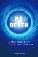 Know Death: When You Know Death ~ You Know There Is No Death B0FS1VDN9H Book Cover