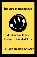 The Art of Happiness: A Handbook for Living a Blissful Life B0C11BLVBD Book Cover