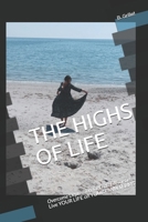 THE HIGHS OF LIFE: Overcome Depression, get rid of Anxieties Live YOUR LIFE on YOUR OWN TERMS B08Z4CTBVT Book Cover