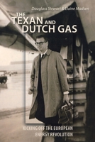 The Texan and Dutch Gas: Kicking Off The European Energy Revolution 1490796983 Book Cover