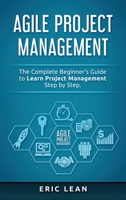 Agile Project Management: The Complete Beginner's Guide to Learn Project Management Step by Step 1914048121 Book Cover