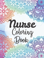 Nurse Coloring Book: Snarky and Motivational Nursing Coloring Book for Adults, Stress Relief and Relaxation Coloring Gift Book for Registered Nurses, Nurse Practitioners and Nursing Students B08YS61TWJ Book Cover