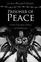 Prisoner of Peace: A Story of the Abuse of Power and Humble Justice 1625100426 Book Cover
