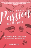 Let Your Passion Pay the Bills : How to Create, Market, and Sell Your First Experience in 30 Days of Less 1733093117 Book Cover