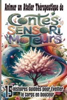 Animer un Atelier Thérapeutique de Contes Sensorimoteurs: 15 Histoires Guidées pour Éveiller le Corps en Douceur (French Edition) B0FDX3GWD2 Book Cover