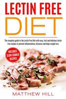 Lectin Free Diet: Complete Guide to Lectin Free Diet with Easy, Fast & Delicious Lectin Free Recipes to prevent Inflammations, Diseases and helps Weight Loss 1720263191 Book Cover