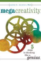 MegaCreativity: 5 Steps to Thinking Like a Genius 1582971501 Book Cover