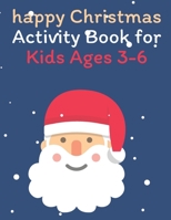 happy Christmas Activity Book for Kids Ages 3-6: Children’s Christmas Activities Book: Coloring,Mazes,Addition ... And Get Away A gift for girls and boys. B08MGR72ZV Book Cover