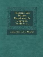 Histoire Des Sultans Mamlouks de L'Egypte, Volume 1... 1249961211 Book Cover