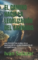 EL CAMINO HACIA LA LEGALIZACIÓN DEL CANNABIS: UNA PERSPECTIVA GLOBAL EN LA NAVEGACIÓN DE LOS INSTRUMENTOS DE LA DEMOCRACIA (Spanish Edition) B0F3TV7SRQ Book Cover