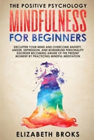 Mindfulness for Beginners: Declutter your Mind and Overcome Anxiety, Anger, Depression, and Borderline Personality Disorder Becoming Aware of the ... Mindful Meditation 1951595882 Book Cover