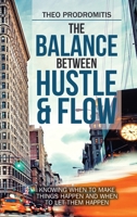The Balance Between Hustle and Flow : Knowing When to Make Things Happen and When to Let Them Happen 1982253649 Book Cover
