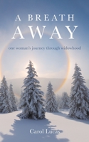 A Breath Away: one woman's journey through widowhood 1638370788 Book Cover