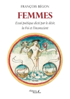 Femmes: Essai poétique dicté par le désir, la Foi et l'inconscient B0FHK15S8F Book Cover
