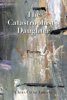The Catastrophist's Daughter: Poems 1967874395 Book Cover
