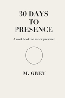30 DAYS TO PRESENCE (Grey Guides-30) (German Edition) B0GLDZLXNN Book Cover