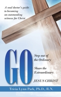 Go: Step out of the Ordinary Share the Extraordinary JESUS CHRIST 1664277668 Book Cover