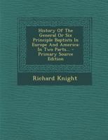 History Of The General Or Six Principle Baptists, In Europe And America: In Two Parts 1166248682 Book Cover