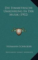 Die Symmetrische Umkehrung In Der Musik (1902) 112043856X Book Cover