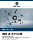 DER GEHEIMCODE: ZUR BILDUNG VON ÜBERGANGSMETALLCARBONYLEN UND DEREN VERWANDTEN AUSGESETZT 6203330604 Book Cover