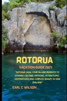 ROTORUA VACATION GUIDE 2024: “Rotorua 2024: Your Allure Moments To Dynamic Culture, Enticing, Attractions, Destinations and Complex Beauty in New Zealand” B0CT2Z5T5V Book Cover