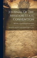 Journal Of The Missouri State Convention: Held At The City Of St. Louis January 6-april 10, 1865 1020566728 Book Cover