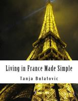 Living in France Made Simple 1483994856 Book Cover