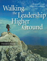 Walking the Leadership Higher Ground: Fourteen Lessons on Spiritual Leadership 1937602133 Book Cover