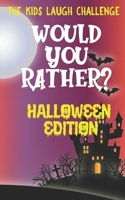 Kids Laugh Challenge Would You Rather? Halloween Edition: A Fun and Interactive Joke Book for Kids 6-12 and Family B08HH1JQNS Book Cover