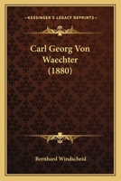 Carl Georg Von Waechter (1880) 1165331616 Book Cover