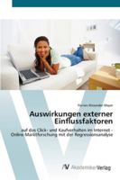 Auswirkungen externer Einflussfaktoren: auf das Click- und Kaufverhalten im Internet - Online Marktforschung mit der Regressionsanalyse 3639425480 Book Cover