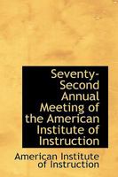 Seventy-Second Annual Meeting of the American Institute of Instruction 0554563282 Book Cover