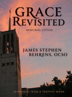 Grace Revisited, Memorial Edition: Epiphanies from a Trappist Monk 0879464364 Book Cover