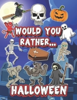 Would You Rather Halloween: Book For Kids, Spooky And Fun Questions For The Whole Family B08KT9ZD1Z Book Cover