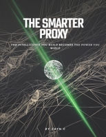 The Smarter Proxy: The Intelligence You Build Becomes The Power You Wield B0H33DGLKP Book Cover