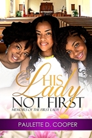 His Lady, Not First: Memoirs of the First Lady B092P6WHVC Book Cover