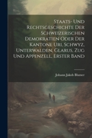 Staats- Und Rechtsgeschichte Der Schweizerischen Demokratien Oder Der Kantone Uri, Schwyz, Unterwalden, Glarus, Zug Und Appenzell, Erster Band 1021336831 Book Cover