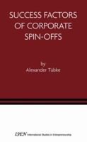 Success Factors of Corporate Spin-Offs (International Studies in Entrepreneurship) 0387242252 Book Cover