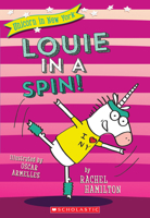 Louie in a Spin! (Unicorn in New York #3) 1338055151 Book Cover
