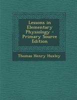 Lessons in Elementary Physiology 3741149454 Book Cover