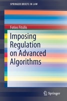 Imposing Regulation on Advanced Algorithms (SpringerBriefs in Law) 3030279782 Book Cover